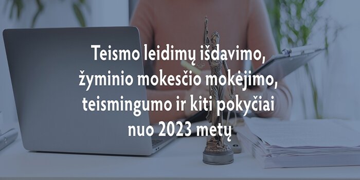 Teismo leidimų išdavimo, žyminio mokesčio mokėjimo, teismingumo ir kiti pokyčiai nuo 2023 metų.